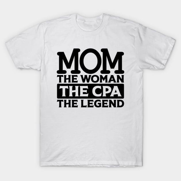 Mom The Woman The CPA The Legend T-Shirt by colorsplash